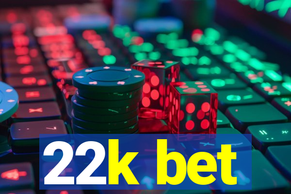 22k bet