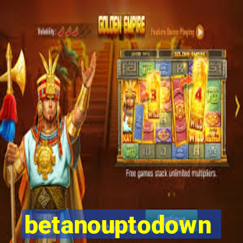 betanouptodown