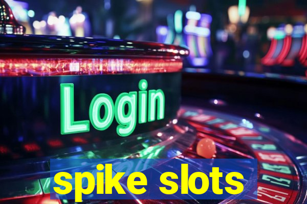 spike slots