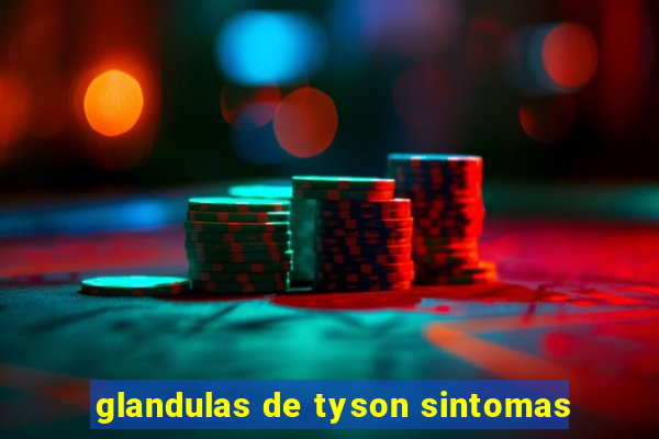 glandulas de tyson sintomas