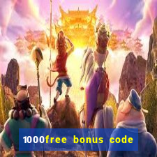 1000free bonus code casinos 2018