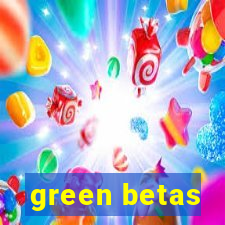 green betas