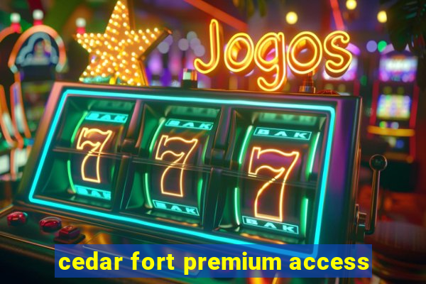 cedar fort premium access