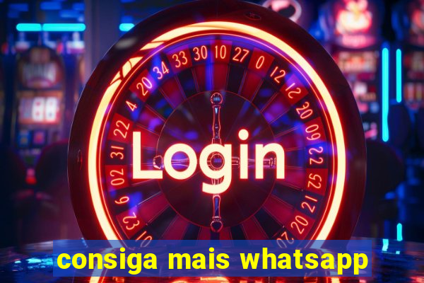 consiga mais whatsapp