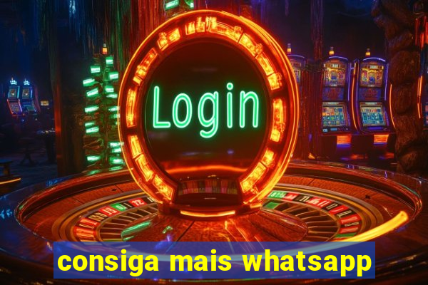 consiga mais whatsapp