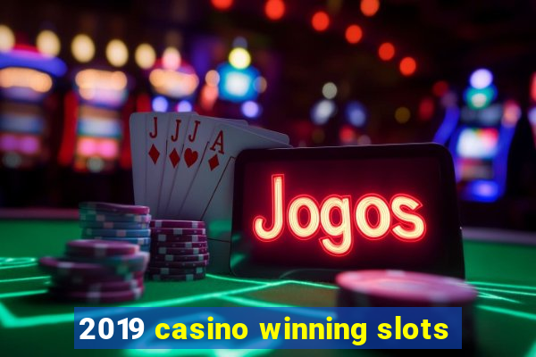 2019 casino winning slots