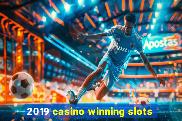 2019 casino winning slots