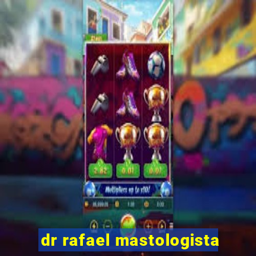 dr rafael mastologista