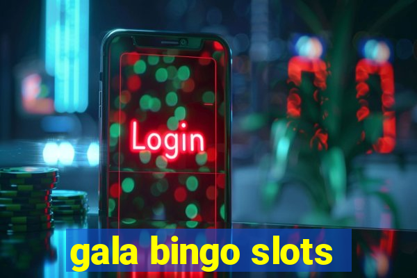 gala bingo slots