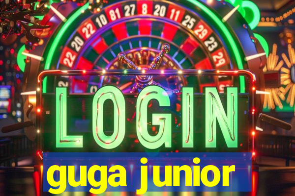 guga junior