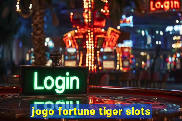 jogo fortune tiger slots