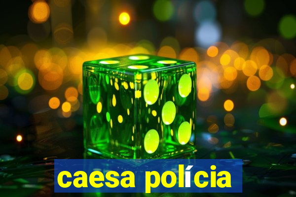 caesa polícia