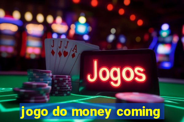 jogo do money coming