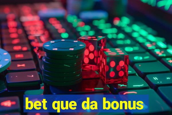 bet que da bonus