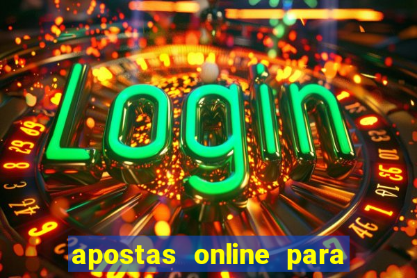 apostas online para ganhar dinheiro de verdade