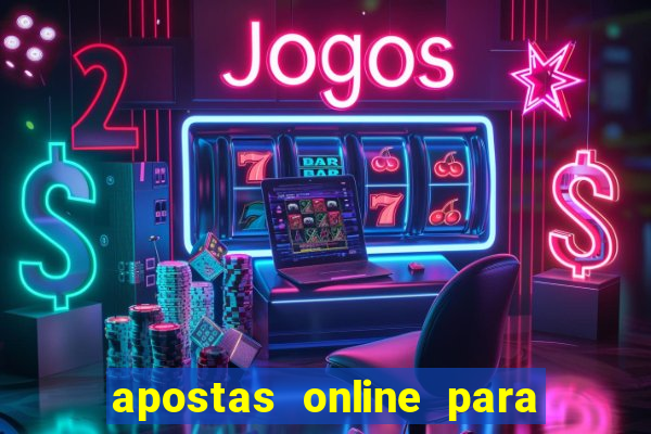 apostas online para ganhar dinheiro de verdade