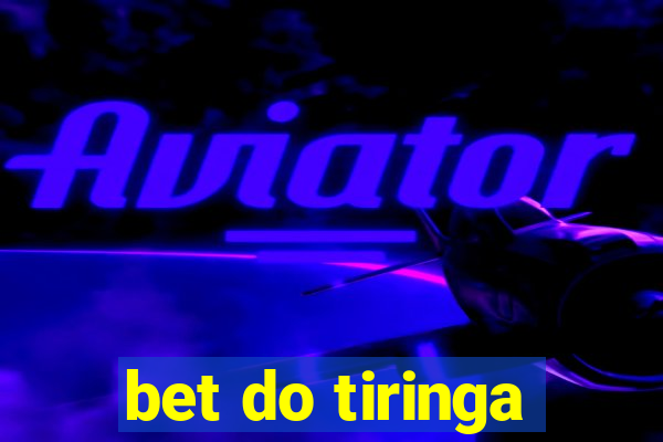 bet do tiringa