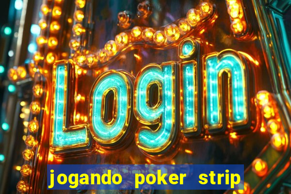 jogando poker strip com a mae