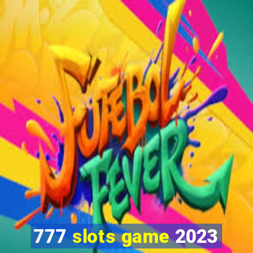 777 slots game 2023