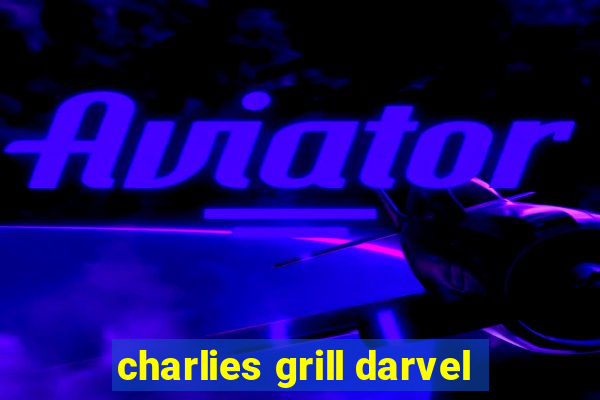 charlies grill darvel