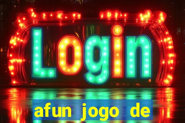 afun jogo de ganhar dinheiro