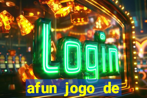 afun jogo de ganhar dinheiro