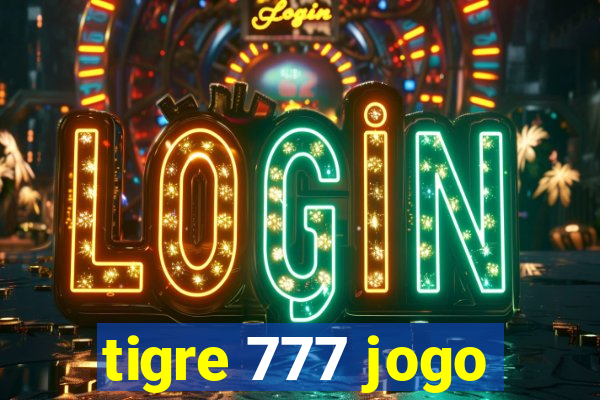 tigre 777 jogo