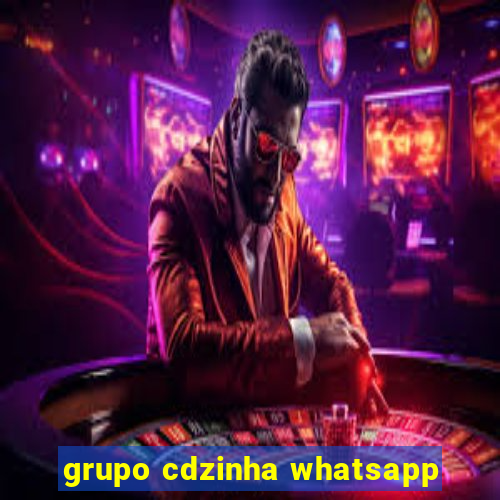 grupo cdzinha whatsapp