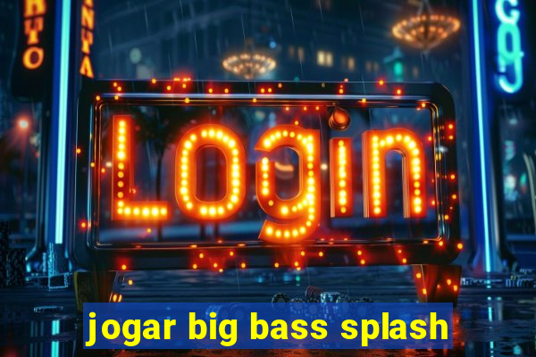 jogar big bass splash