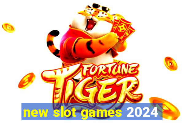 new slot games 2024