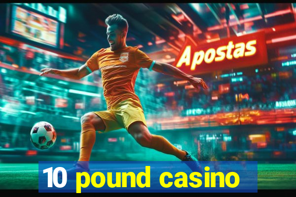 10 pound casino