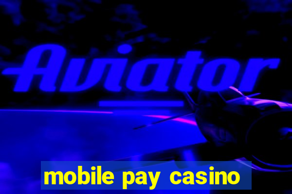 mobile pay casino