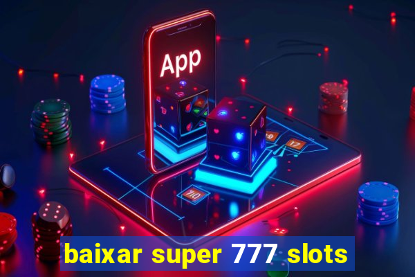 baixar super 777 slots