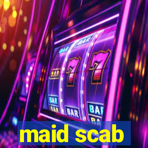 maid scab