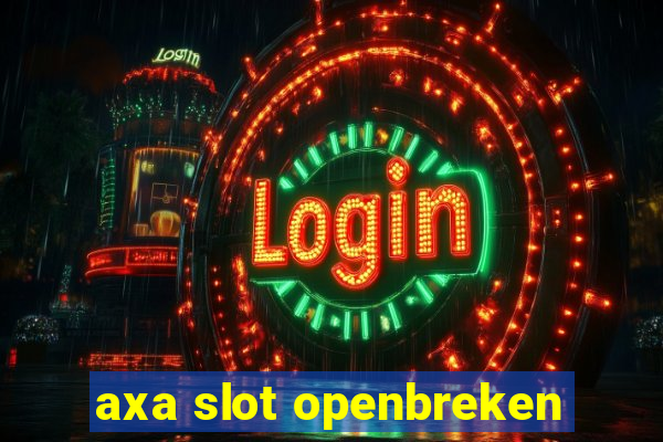 axa slot openbreken