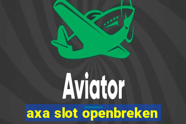 axa slot openbreken