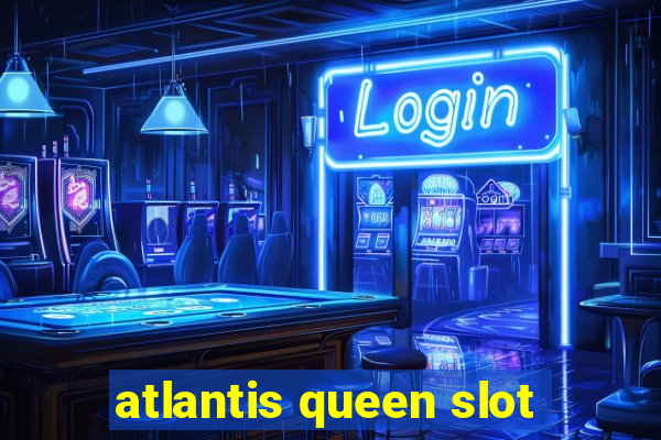 atlantis queen slot