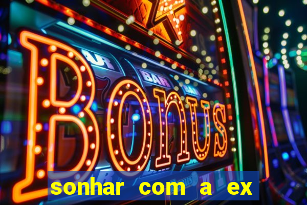 sonhar com a ex do meu marido jogo do bicho