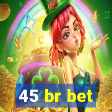 45 br bet