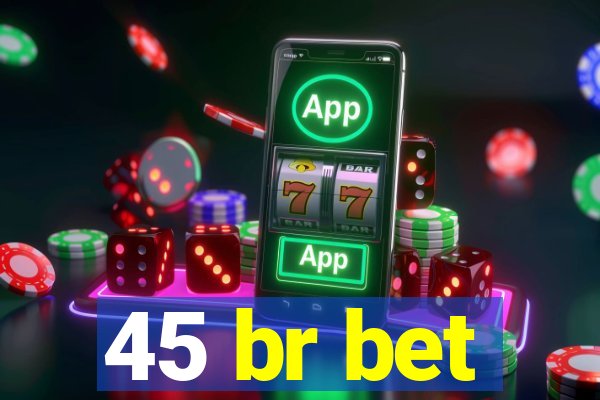 45 br bet