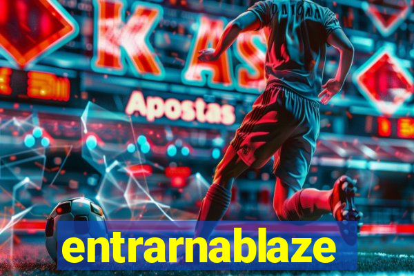 entrarnablaze