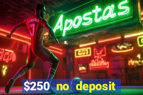 $250 no deposit bonus casino