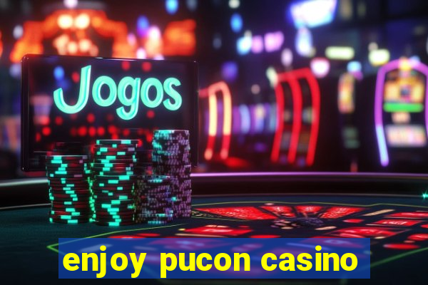 enjoy pucon casino