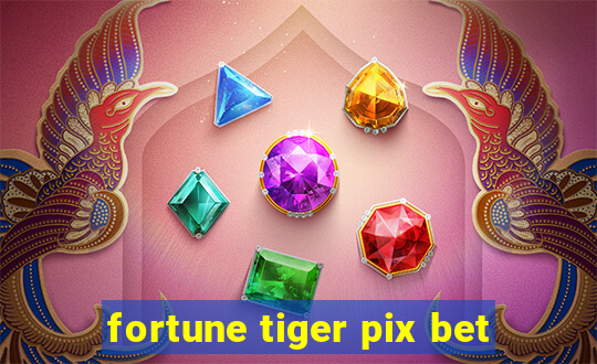 fortune tiger pix bet