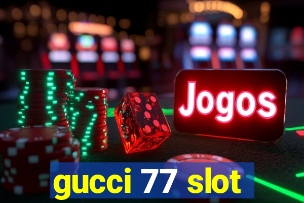 gucci 77 slot