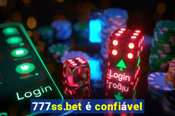 777ss.bet é confiável