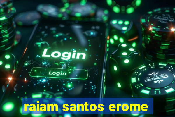 raiam santos erome