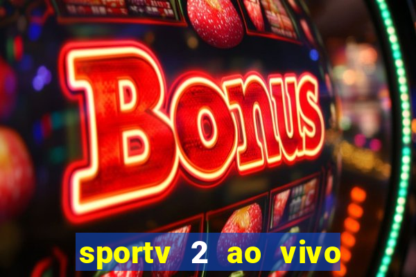 sportv 2 ao vivo futebol play hd