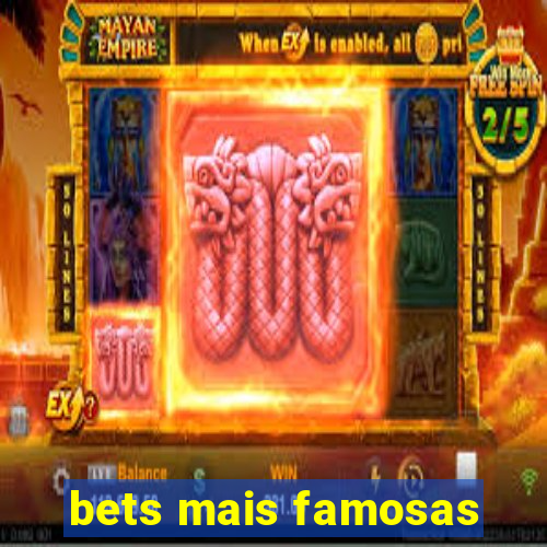 bets mais famosas