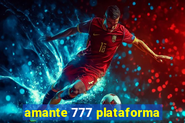 amante 777 plataforma